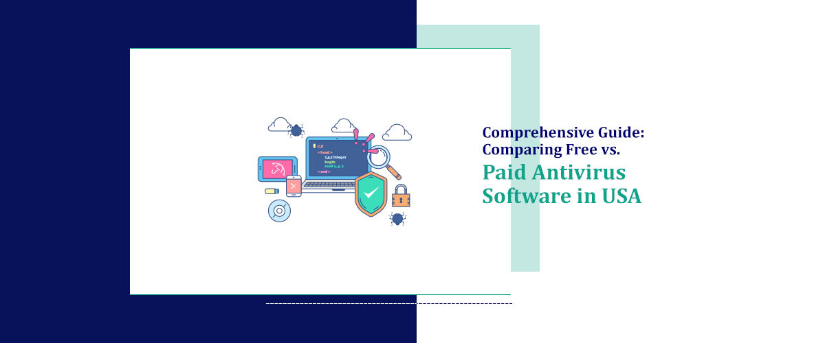 Comprehensive Guide: Comparing Free vs. Paid Antivirus Software in USA